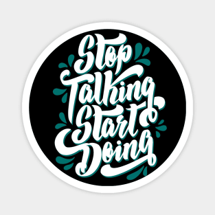 Stop Talking and Start Doing, motivation quote gift idea, hustle present Magnet